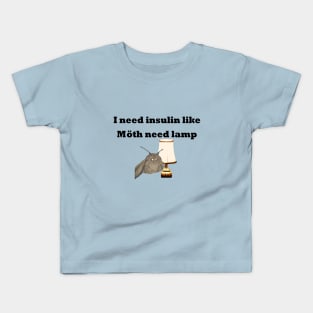 I Need Insulin Like Moth Need Lamp Kids T-Shirt